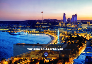Turismo en AzerbaiyÃ¡n lugares para visitar